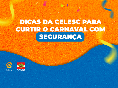 Confira dicas da Celesc de economia e segurança para o período do Carnaval
